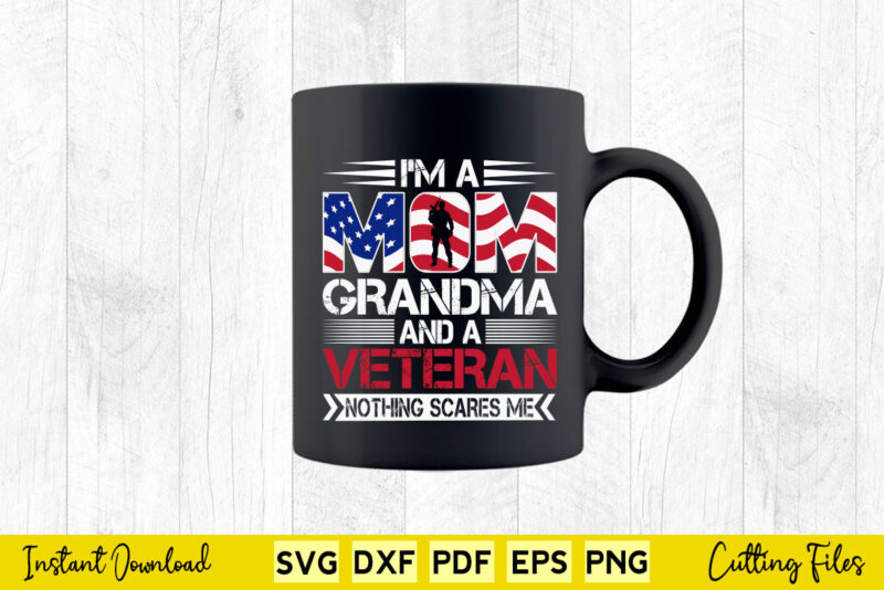 I’m a Mom Grandma And a Veteran Nothing Scares Me Svg Printable Files.