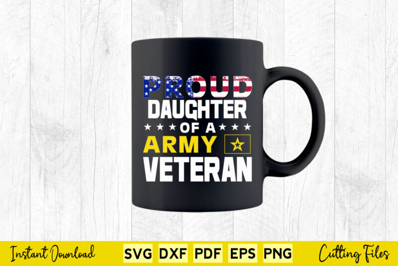 Proud Daughter Of A Army Veteran American Flag Military Gift Svg Printable Files.