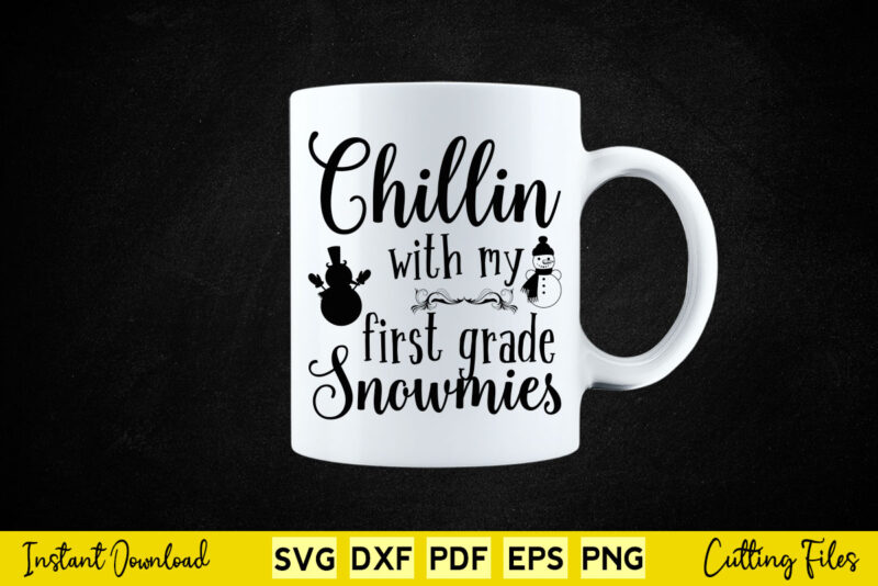 Funny Christmas Chillin With My First Grade Snowmies Svg Printable Files.