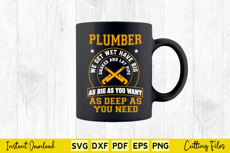 Plumber We get wet Have Big Funny Plumbing Svg Cutting Printable Files.