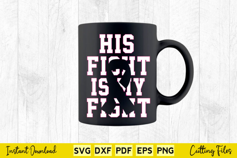 His Fight Is My Fight Awareness Svg Png Cricut Files.