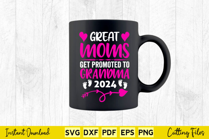 Great Moms Get Promoted To Grandma 2024 Svg Png Printable Files.