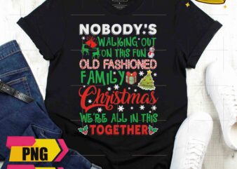 Nobody’s Walking Out On This Fun Old Fashoned Family Christmas Design PNG Shirt