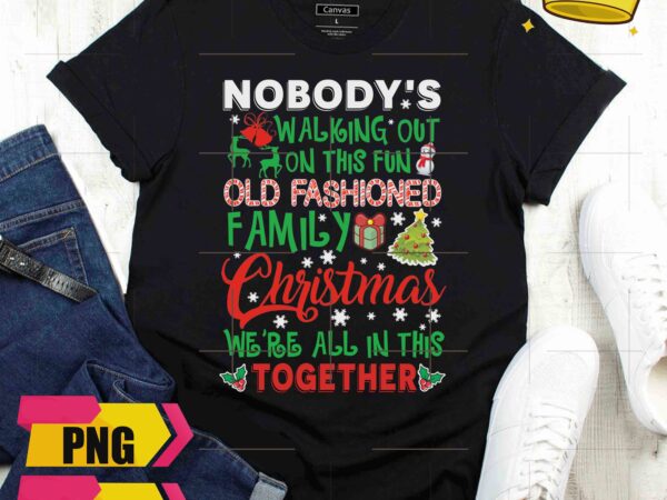 Nobody’s walking out on this fun old fashoned family christmas design png shirt