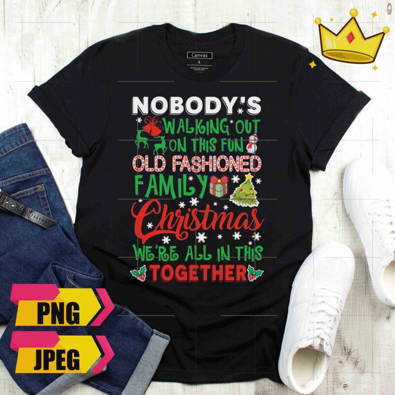 Nobody’s Walking Out On This Fun Old Fashoned Family Christmas Design PNG Shirt