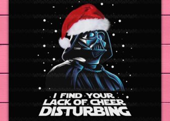 Dark Vader Christmas I Find Your Lack Of Cheer Disturbing Star War Design PNG Shirt