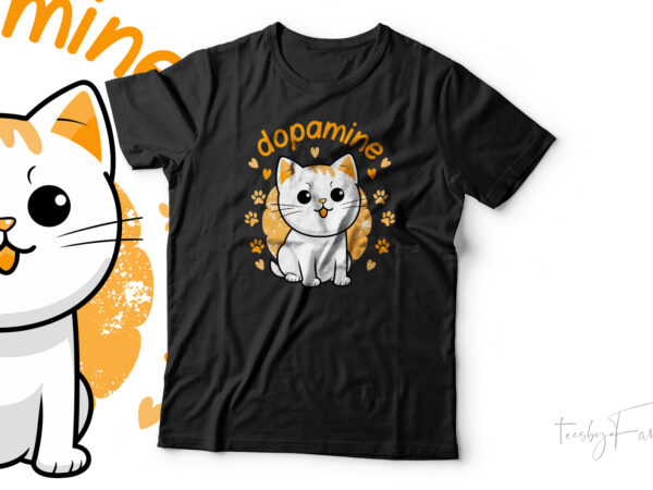 Pet lover, cat dopamine t shirt design