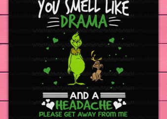 Grinch Funny You Smell Like Drama and A Headache Pls Get Away From Me PNG Design Shirt