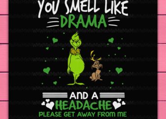 Grinch funny you smell like drama and a headache pls get away from me png design shirt