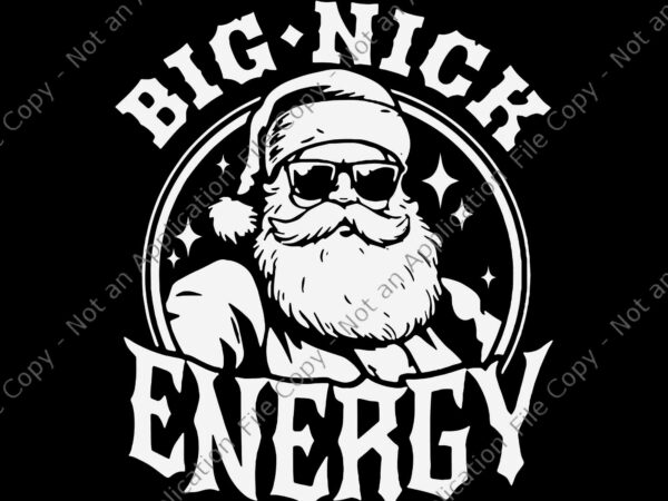Big nick energy svg, santa christmas svg, big nick energy xmas svg, santa xmas svg t shirt template