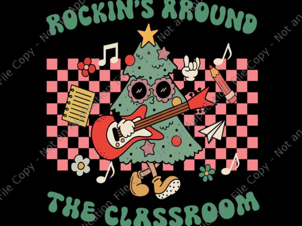 Retro groovy teacher christmas rockin’ around the classroom svg, tree christmas svg, teacher christmas svg t shirt design online