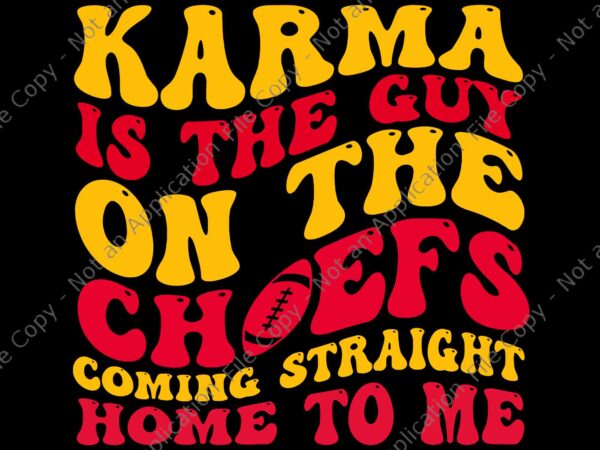 Karma is the guy on the chief coming straight home to me svg, karma svg t shirt vector art