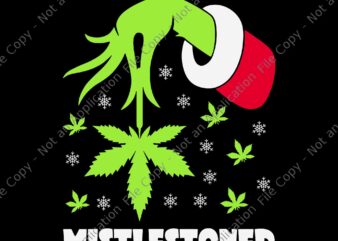 Grinch Hand Mistlestoned Weed Leaf Svg, Grinch Cannabis Marijuana Ugly Christmas Svg, Mistlestoned CannabisSvg