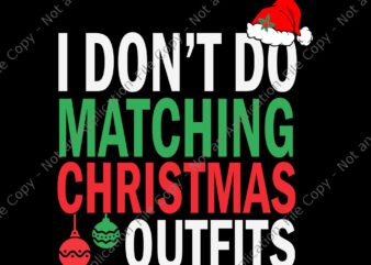 I Don’t Do Matching Christmas Outfit Svg, Funny Christmas Svg, Hat Santa Svg t shirt design for sale