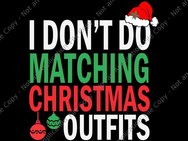 I don’t do matching christmas outfit svg, funny christmas svg, hat santa svg t shirt design for sale