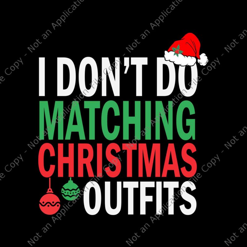 I Don’t Do Matching Christmas Outfit Svg, Funny Christmas Svg, Hat Santa Svg