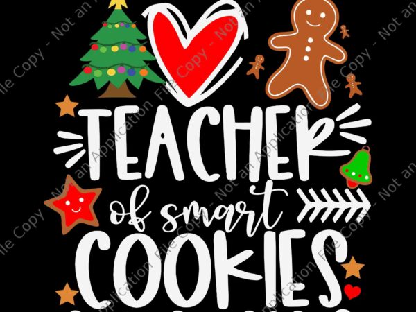 Teacher of smart cookies svg, funny cute gingerbread svg, gingerbread christmas svg t shirt designs for sale