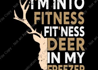 I'm into fitness deer freezer hunting svg, funny hunter dad svg, fitness deer freezer svg