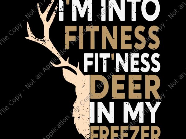 I’m into fitness deer freezer hunting svg, funny hunter dad svg, fitness deer freezer svg t shirt design for sale