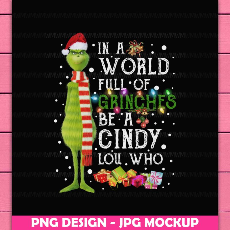 Grinch In a World Full Of Grinches Be a Cindy Lou Who Christmas Gifts Design PNG