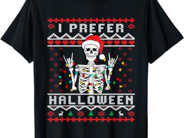 Funny holiday ugly xmas i prefer halloween christmas t-shirt