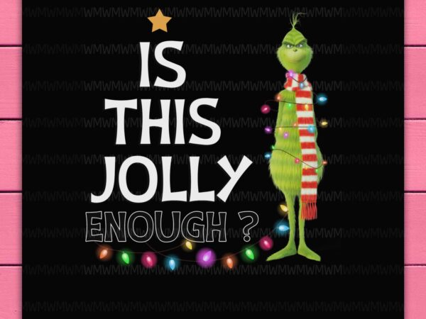 Grinch is this jolly enough lighting christmas tree design png shirt