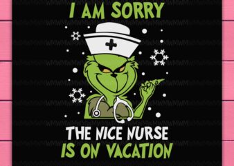 Grinch Nurse I am Sorry The Nice Nurse Is On Vacation Christmas Snow Design PNG Shirt