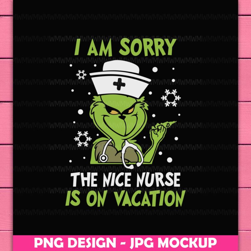 Grinch Nurse I am Sorry The Nice Nurse Is On Vacation Christmas Snow Design PNG Shirt