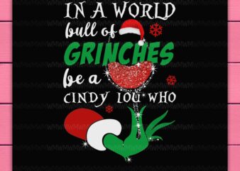 Grinch Drinking Wine In a World Full of Grinches Be a Cindy Lou Who Christmas Design PNG Shirt