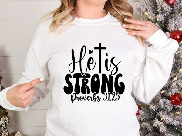 He is strong svg graphic t shirt