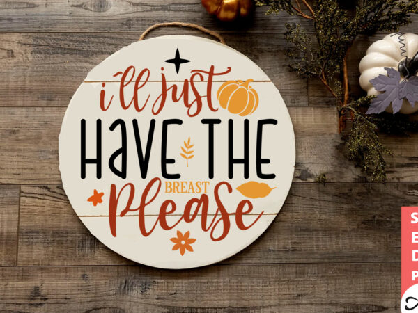 Ill just have the breast please round sign svg t shirt design for sale