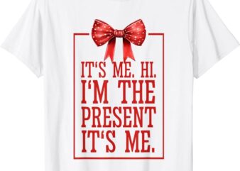 it’s me hi i’m the present it’s me T-Shirt