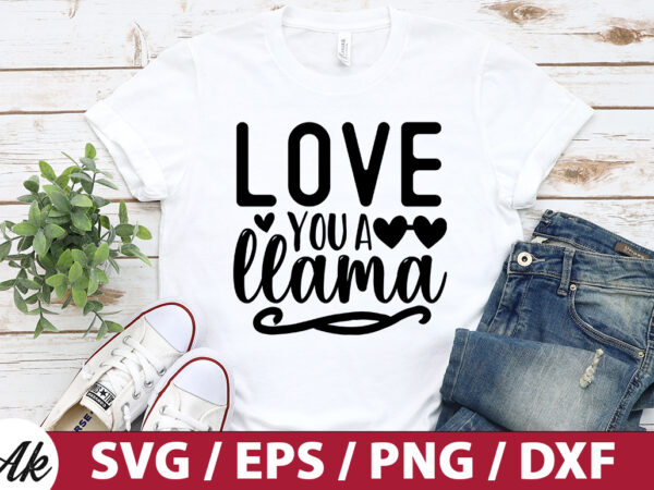 Love you a llama svg t shirt vector graphic