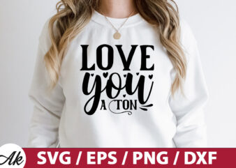 love you a ton SVG t shirt vector graphic