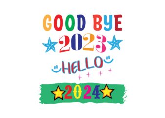 Good Bye 2023 Hello 2024 t shirt design template