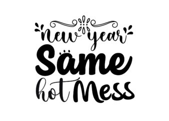 New Year Same Hot Mess T shirt vector artwork