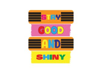 STAY GOOD AND SHINY SVG t shirt template vector