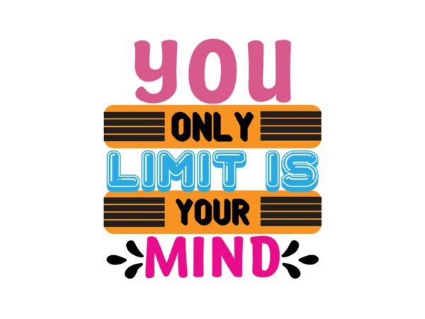 You only limit is your mind t shirt design template