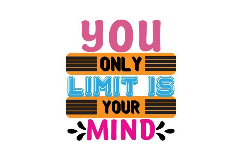 you only limit is your mind