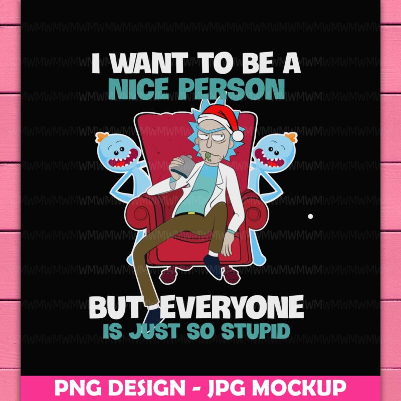 Rick Jolly I Want To Be a Nice Person But Everyone Is Just So Stupid Christmas Design PNG Shirt