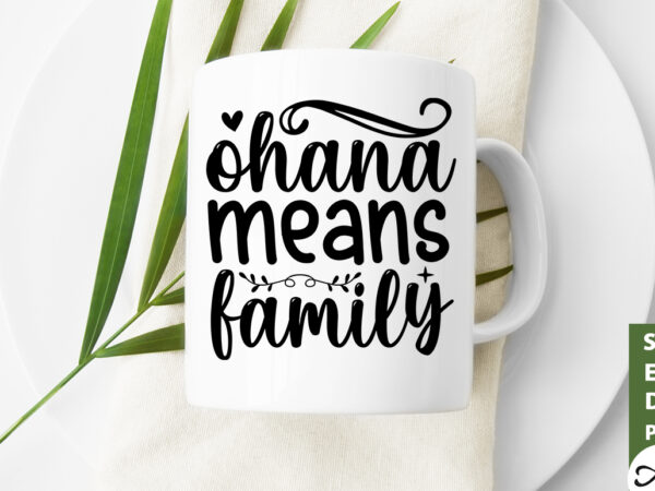 Ohana means family svg t shirt design online