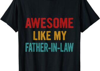 t-shirt Awesome like my Father-in-law T-Shirt t shirt designs for sale