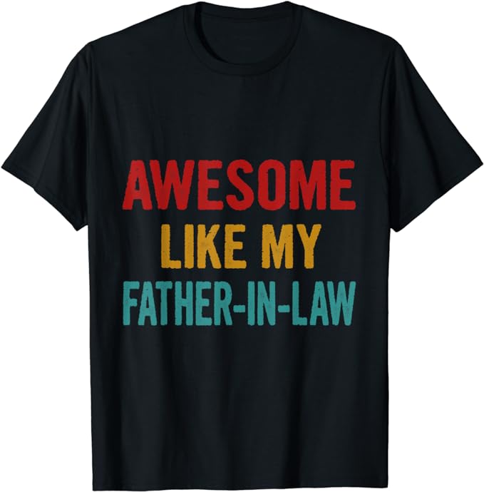 t-shirt Awesome like my Father-in-law T-Shirt