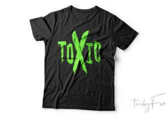 Toxic| T-shirt design for sale