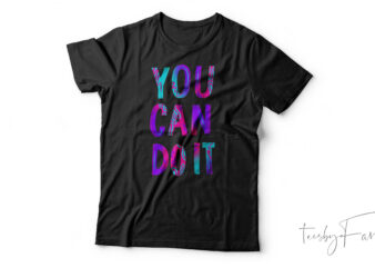 You Can Do It| T- shirt design for sale