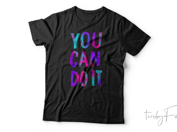 You can do it| t- shirt design for sale