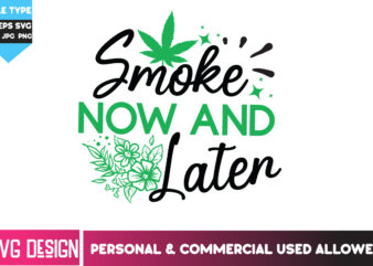 Smoke Now And Later T-Shirt Design, Smoke Now And Later SVG Design, Weed SVG Bundle,Cannabis SVG Bundle,Cannabis Sublimation PNG,Weed T-Shir