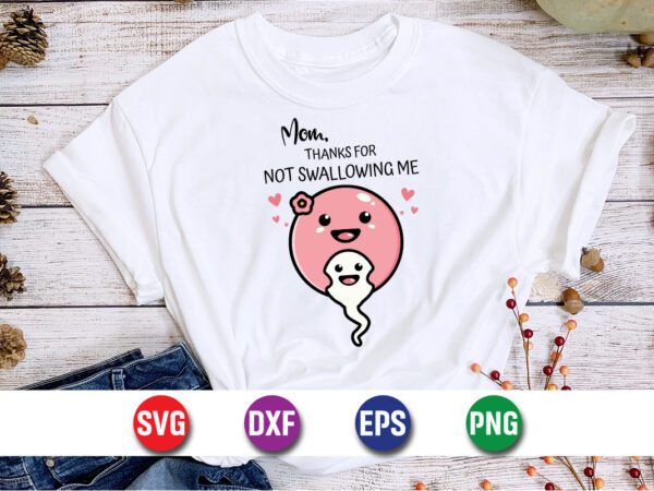 Mom thanks for not swallowing me svg t-shirt design print template