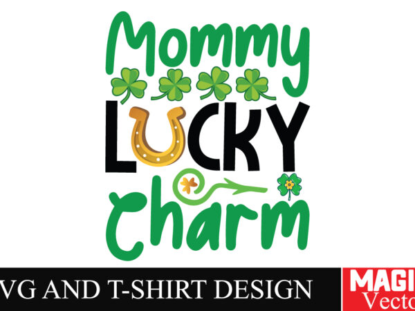 Mommy lucky charm svg cut file,st.patrick’s t shirt designs for sale