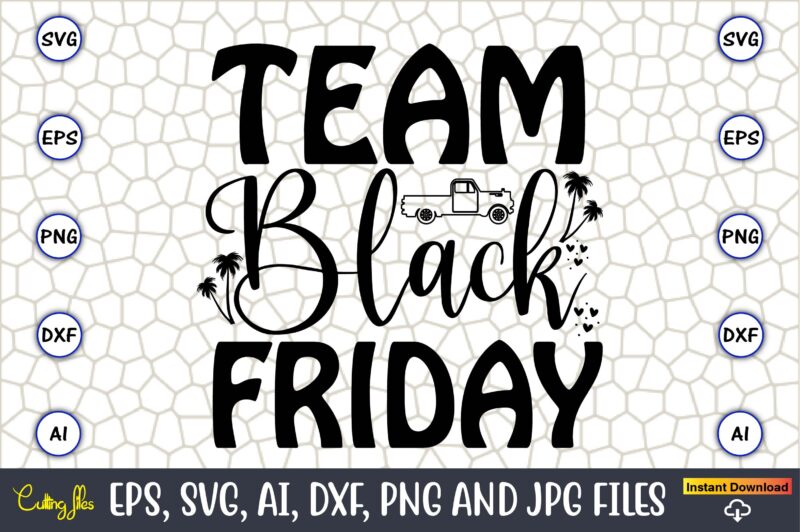 Team Black Friday,Black Friday, Black Friday design,Black Friday svg, Black Friday t-shirt,Black Friday t-shirt design,Black Friday png,Blac
